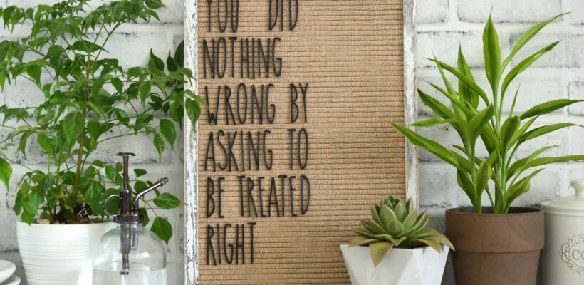 You Did Nothing Wrong by Asking to be Treated Right - sign on message board